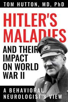 Paperback Hitler's Maladies and Their Impact on World War II: A Behavioral Neurologist's View Book