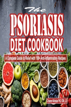 Paperback The Psoriasis Diet Cookbook: A Complete Guide to Relief with 100+ Anti-Inflammatory Recipes Book