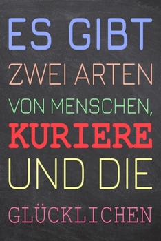 Es gibt zwei Arten von Menschen, Kuriere und die Glücklichen: Kurier Punktraster Notizbuch, Notizheft oder Schreibheft | 110  Seiten | Büro Equipment ... Weihnachten oder Geburtstag (German Edition)