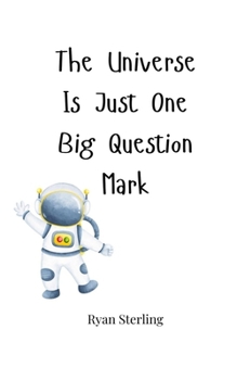 Paperback The Universe Is Just One Big Question Mark Book