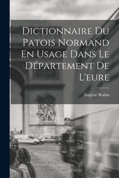 Paperback Dictionnaire Du Patois Normand En Usage Dans Le Département De L'eure [French] Book