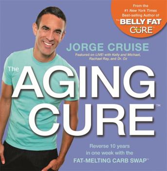 Paperback The Aging Cure: Reverse 10 Years in One Week with the Fat-Melting Carb Swap Book