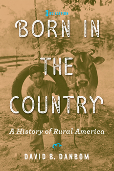 Born in the Country: A History of Rural America - Book  of the Revisiting Rural America