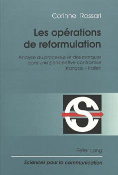 Paperback Les Opérations de Reformulation: Analyse Du Processus Et Des Marques Dans Une Perspective Contrastive Français - Italien [French] Book