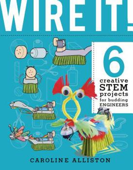 Library Binding Wire It!: 6 Creative Stem Projects for Budding Engineers--Electric Circuit Edition Book