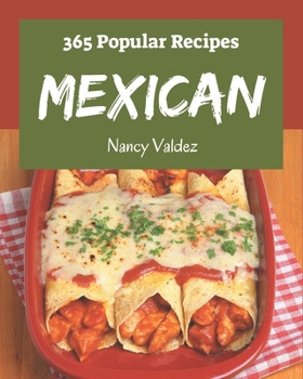 Paperback 365 Popular Mexican Recipes: Making More Memories in your Kitchen with Mexican Cookbook! Book