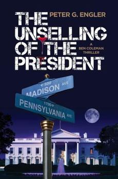 Paperback The Unselling of the President: A Ben Coleman Thriller Book