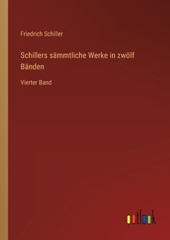 Paperback Schillers sämmtliche Werke in zwölf Bänden: Vierter Band [German] Book