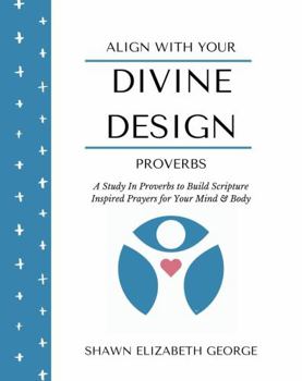 Align with Your Body's Divine Design : A 31-Day Study of Proverbs