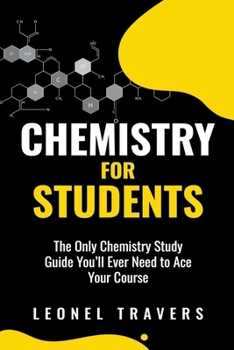 Paperback Chemistry for Students: The Only Chemistry Study Guide You'll Ever Need to Ace Your Course Book