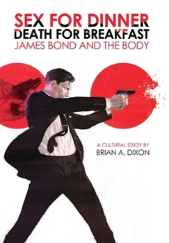 Hardcover Sex for Dinner, Death for Breakfast: James Bond and the Body Book