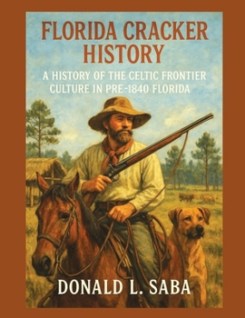 Paperback Florida Cracker History, A History of the Celtic Frontier Culture in Pre-1840 Florida Book