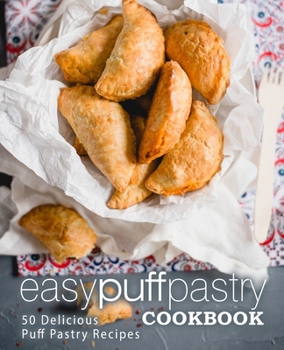 Paperback Easy Puff Pastry Cookbook: 50 Delicious Puff Pastry Recipes Book