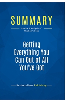 Paperback Summary: Getting Everything You Can Out of All You've Got: Review and Analysis of Abraham's Book