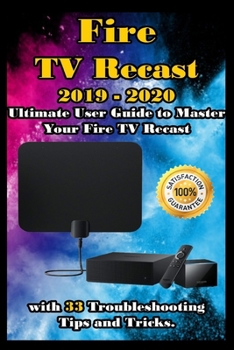 Paperback Fire TV Recast: 2019 - 2020 Brief User Guide to Master Your Fire TV Recast with 33 Troubleshooting Tips and Tricks. Book