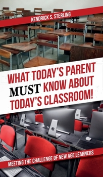 Hardcover What Today's Parent MUST Know About Today's Classroom!: Meeting the Challenge of New Age Learners Book