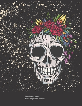 Black Pages Dot Grid 100 Page Journal: Skull of the Flower Queen (Black Pages Dot Grid Journal)