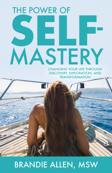 Hardcover The Power of Self-Mastery: Changing Your Life Through Discovery, Exploration, and Transformation Book