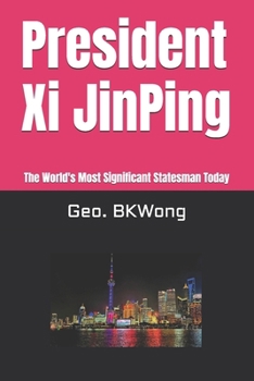 President Xi JinPing: The World's Most Significant Statesman Today
