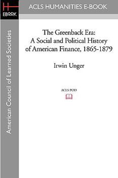 Paperback The Greenback Era: A Social and Political History of American Finance, 1865-1879 Book