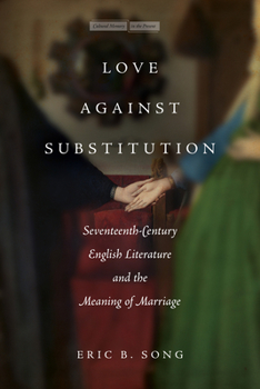 Paperback Love Against Substitution: Seventeenth-Century English Literature and the Meaning of Marriage Book