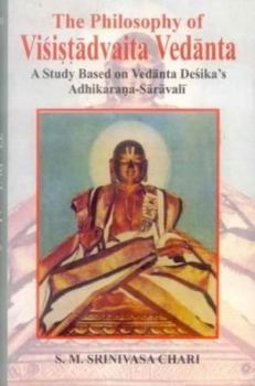 Hardcover The Philosphy of Visistadvaita Vedanta: A Study Based on Vedanta Desika's Adhikarana Book