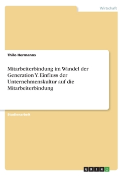 Paperback Mitarbeiterbindung im Wandel der Generation Y. Einfluss der Unternehmenskultur auf die Mitarbeiterbindung [German] Book
