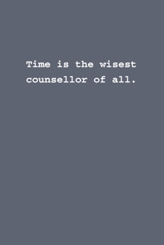 Time is the wisest counsellor of all.: Lined notebook