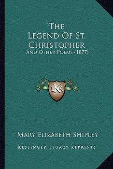 Paperback The Legend Of St. Christopher: And Other Poems (1877) Book