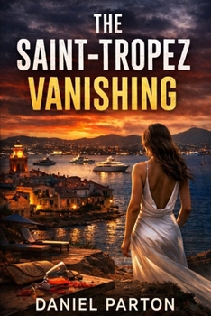 Paperback The Saint-Tropez Vanishing: A Julian Vale Thriller Book