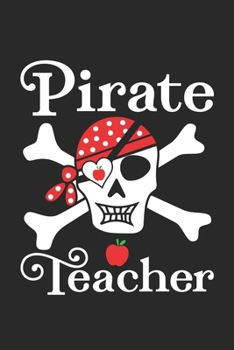 Pirate Teacher: Funny Teacher Gift - Funny Pirate School Notebook - Pirate Teacher Funny Halloween Notebook Skull Adult Gift