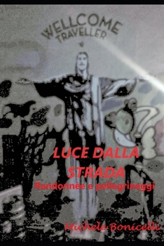 Paperback Luce dalla strada: Randonnèe e pellegrinaggi [Italian] Book