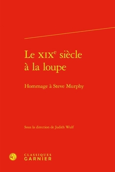 Le XIXe Siecle a la Loupe: Hommage a Steve Murphy