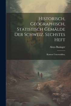 Paperback Historisch, geographisch, statistisch Gemälde der Schweiz. Sechstes Heft: Kanton Unterwalden, [German] Book