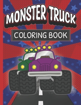 Monster Truck Coloring Book: Fun Color Pages For Boys And Girls Who Love Monster Vehicles