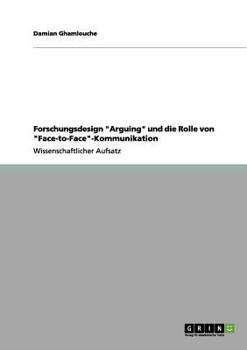 Paperback Forschungsdesign "Arguing" und die Rolle von "Face-to-Face"-Kommunikation [German] Book
