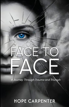 Paperback Face to Face - A Journey Through Trauma and Triumph Book