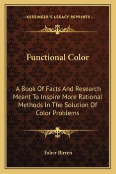 Paperback Functional Color: A Book Of Facts And Research Meant To Inspire More Rational Methods In The Solution Of Color Problems Book