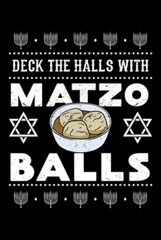 Paperback Deck the Halls with Matzo Balls: Passover Notebook to Write in, 6x9, Lined, 120 Pages Journal Book