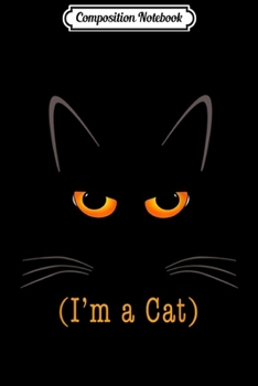 Composition Notebook: Cat Eyes Costume with I'm A Cat Journal/Notebook Blank Lined Ruled 6x9 100 Pages