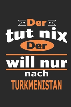 Paperback Der tut nix Der will nur nach Turkmenistan: Notizbuch mit 110 Seiten, ebenfalls Nutzung als Dekoration in Form eines Schild bzw. Poster m?glich [German] Book