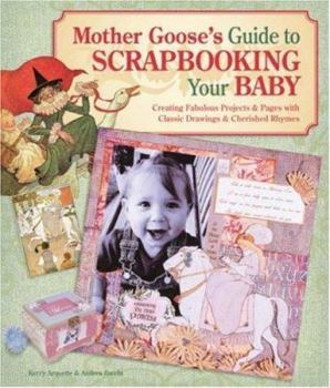 Paperback Mother Goose's Guide to Scrapbooking Your Baby: Creating Fabulous Projects & Pages with Classic Drawings & Cherished Rhymes Book