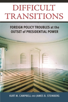 Hardcover Difficult Transitions: Foreign Policy Troubles at the Outset of Presidential Power Book