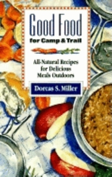 Paperback Good Food for Camp and Trail: All-Natural Recipes for Delicious Meals Outdoors Book