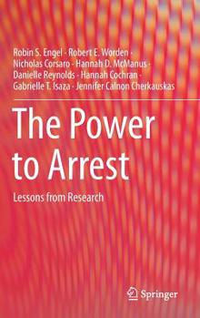 Hardcover The Power to Arrest: Lessons from Research Book