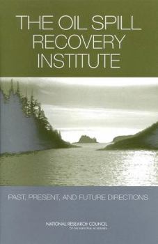 Paperback The Oil Spill Recovery Institute: Past, Present, and Future Directions Book