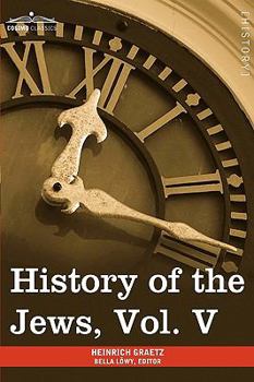 Paperback History of the Jews, Vol. V (in Six Volumes): From the Chmielnicki Persecution of the Jews in Poland (1648 C.E.) to the Period of Emancipation in Cent Book