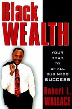 Hardcover Black Wealth: Your Road to Small Business Success Book