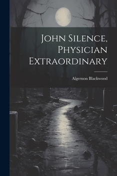 Paperback John Silence, Physician Extraordinary Book