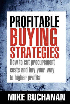 Hardcover Profitable Buying Strategies: How to Cut Procurement Costs and Buy Your Way to Higher Profits Book